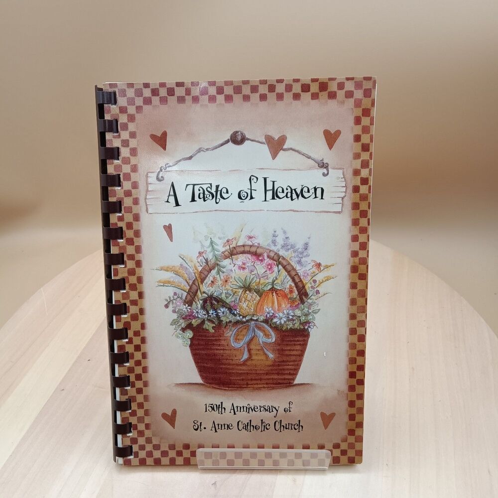 A Taste Of Heaven Cookbook   150 Anniversary of St. Anne Catholic church  2005